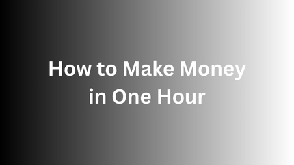 How to Make Money in One Hour